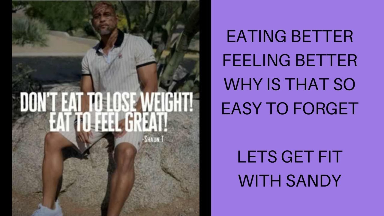 EATING BETTER FEELING BETTER WHY DO I FORGET THAT 5 3 19 YouTube