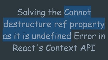 Solving the Cannot destructure ref property as it is undefined Error in React
