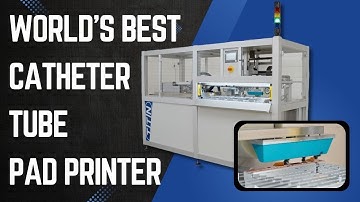 Most Advanced Fully Automated Pad Printer for Catheter Tubes - Servo Driven Medical Device Printing