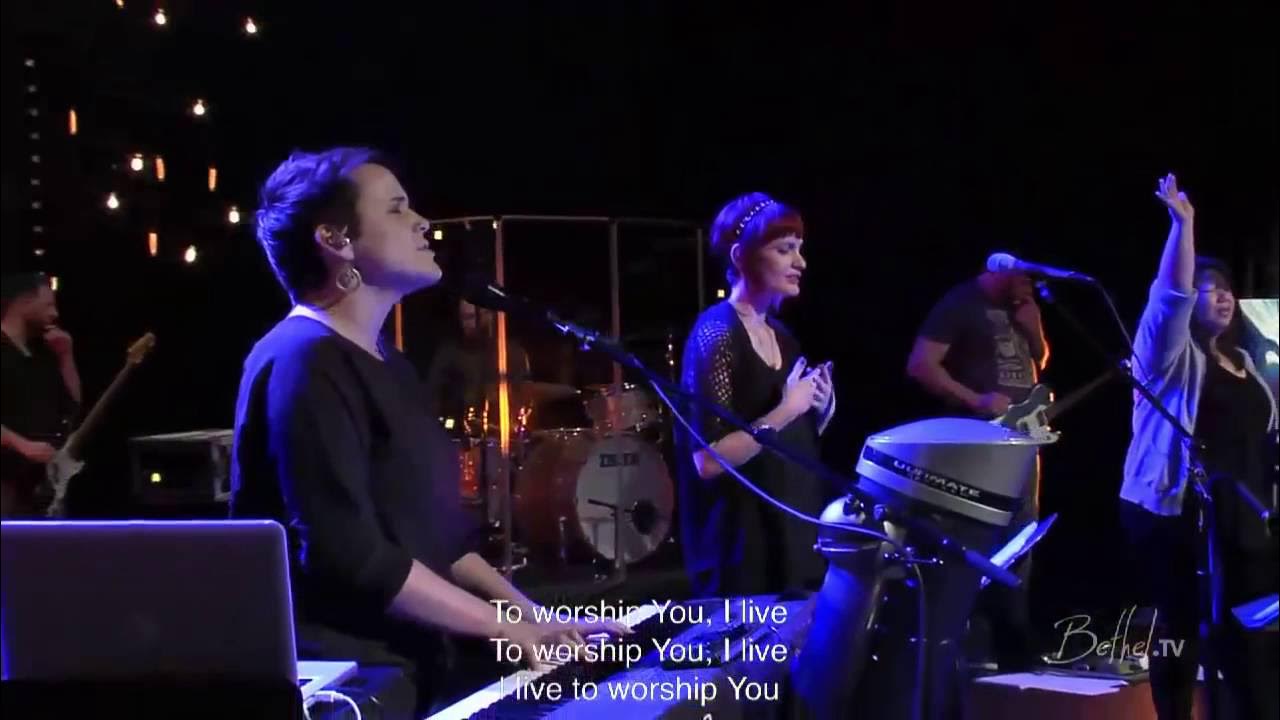 To Worship You I Live Bethel To Worship You I Live Bethel