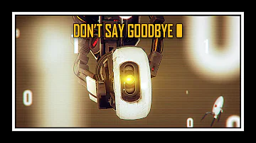 Portal - Don't Say Goodbye (GLaDOS' Song)