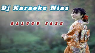 Karaoke Dj Nias || Balugu Faze || Versi Dj ORG 2023 (Agus Halawa)