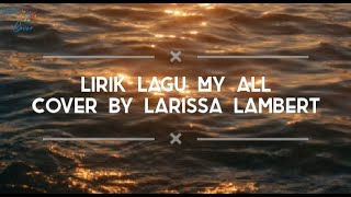 Lirik Lagu My All | Cover by Larissa Lambert | Lirik Cover