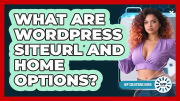 What Are WordPress Siteurl And Home Options? - WP Solutions Guru