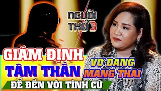 NGƯỜI THỨ 3 - TẬP 89: Chồng nhẫn tâm đưa vợ đang mang thai đi giám định tâm thần để đến với tình cũ