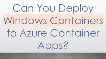 Can You Deploy Windows Containers to Azure Container Apps?