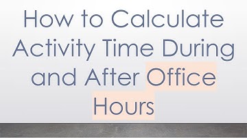How to Calculate Activity Time During and After Office Hours