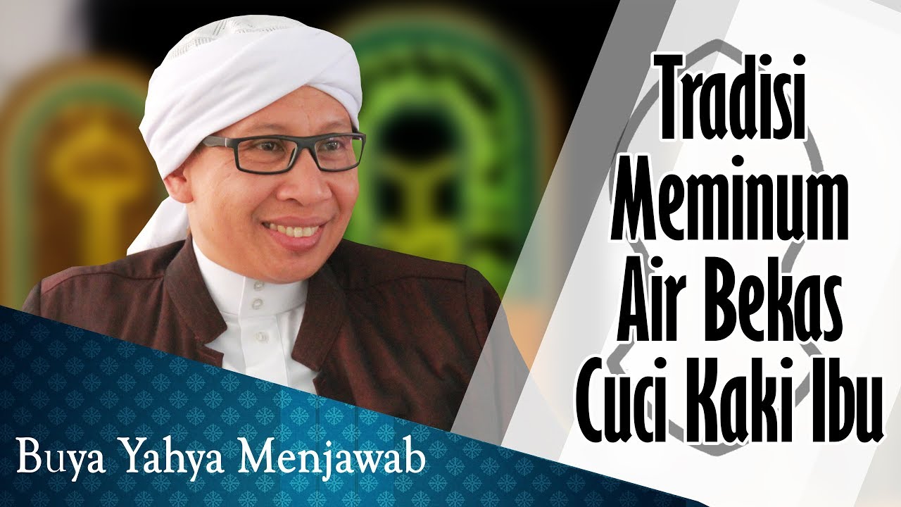 Tradisi Meminum Air Bekas Cuci Kaki Ibu Buya Yahya Menjawab Youtube