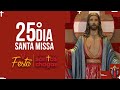 Santa Missa - 25º dia do mês de Jesus das Santas Chagas  | PADRE REGINALDO MANZOTTI