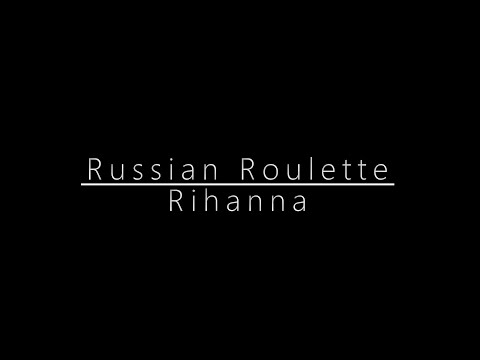 RUSSIAN ROULETTE LYRICS by RIHANNA: Uh, uh Take a