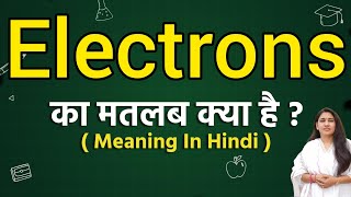 Electrons meaning in hindi | Electrons ka matlab kya hota hai | Word meaning