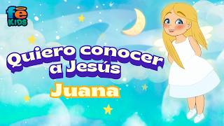 Quiero Conocer A Jesús, Juana - Fe Kids