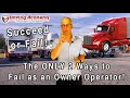 The ONLY 2 Ways an Owner Operator can FAIL! - CDL Driving Academy