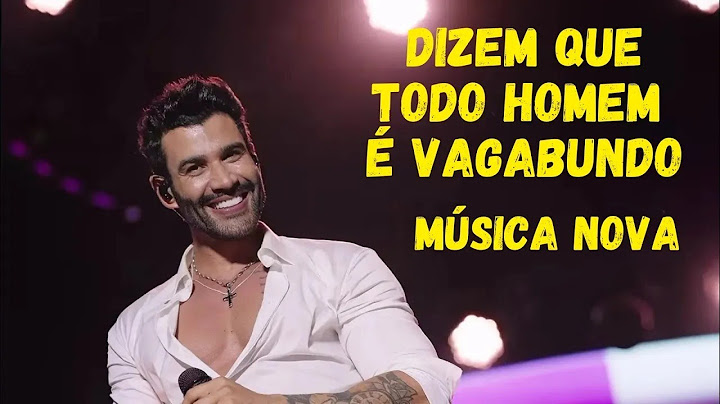 Dizem Que Todo Homem é Vagabundo - Gusttavo Lima (Música Nova)