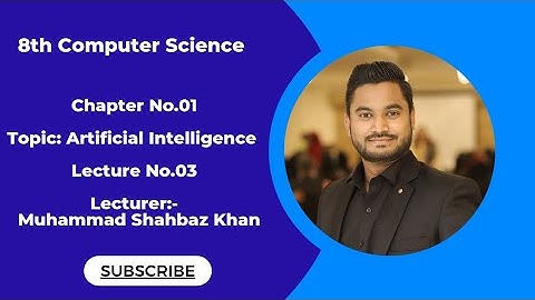 8th Computer Science || Chapter No. 01 || Lecture No.03 || Artificial Intelligence || Syllabus 2023