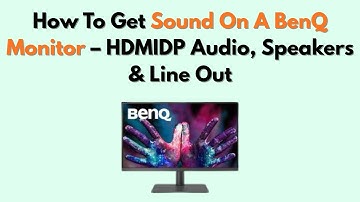 How to Get Sound on a BenQ Monitor – HDMIDP Audio, Speakers & Line Out