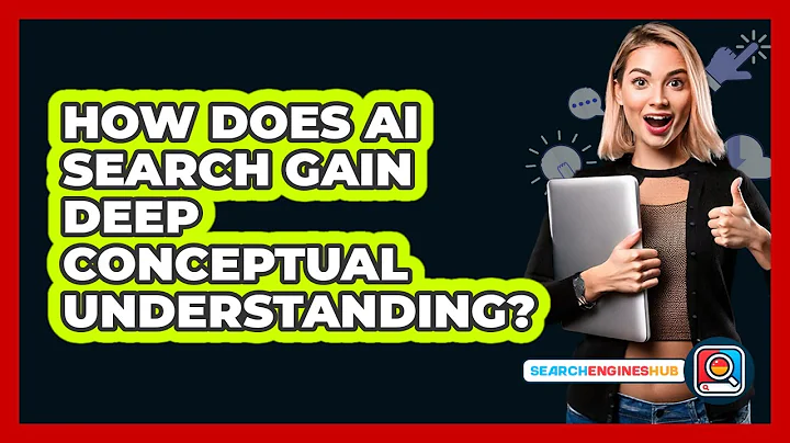 How Does AI Search Gain Deep Conceptual Understanding? - SearchEnginesHub.com