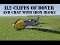 IL2 Cliffs Of Dover And Chat With Iron Bloke