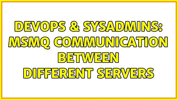 DevOps & SysAdmins: MSMQ communication between different servers