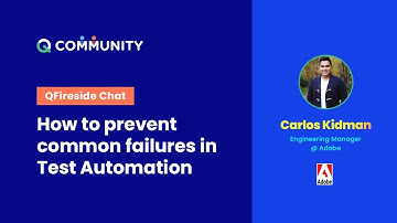 Q Community Fireside Chat with Carlos Kidman on "How to prevent common Failures in Test Automation"
