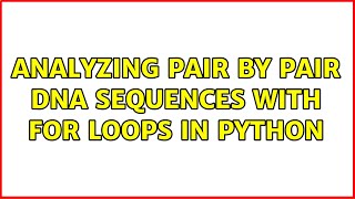 Analyzing pair by pair DNA sequences with for loops in Python