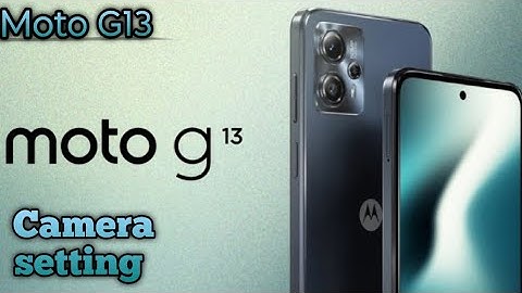 Moto G13, Camera Feature , Best Camera Setting In Moto G13,In Moto G13, Ki Camera Setting