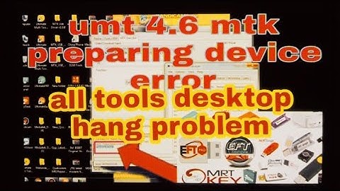 umt 4.6 mtk preparing device error  problem all Toll desktop hang  error