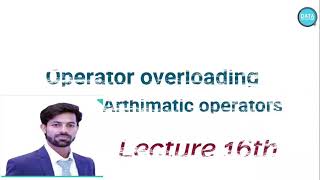 Operator overloading  Arthimatic operators (object Oriented Programming in C++) Lecture No.16