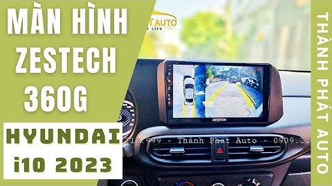 Màn Hình Android Zestech 360G Cho Hyundai I10 Đời 2022 2023