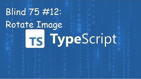 Rotate Image - Blind 75 Problem 12 - Typescript