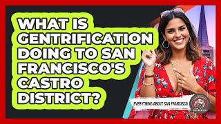 What Is Gentrification Doing To San Francisco's Castro District? - Everything About San Francisco