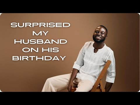 I SURPRISED MY HUSBAND ON HIS BIRTHDAY BUT HE REJECTED MY GIFT || DID I DO TOO MUCH?