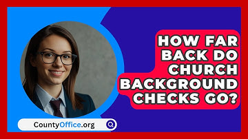 How Far Back Do Church Background Checks Go? - CountyOffice.org