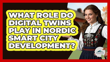 What Role Do Digital Twins Play In Nordic Smart City Development? - Unmapping Scandinavia