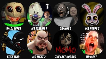 Baldi Super Extra Scary Mod, Ice Scream 7, Granny Chapter Two, Mr Hopps Playhouse 3, Stick War...