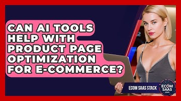 Can AI Tools Help With Product Page Optimization for E-Commerce? | Ecom SaaS Stack News