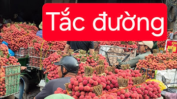 Cảnh chợ Vải Thiều Lục Ngạn Bắc Giang kẹt xe ,tắc đường chỉ có tiến về phía trước