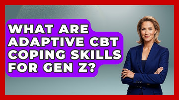 What Are Adaptive CBT Coping Skills For Gen Z? - CBT for Gen Z