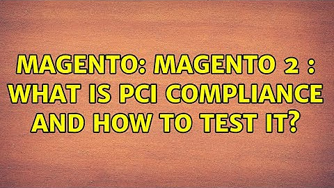 Magento: Magento 2 : What is PCI Compliance And How To Test It?