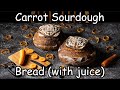 Carrot Sourdough Bread (with juice)