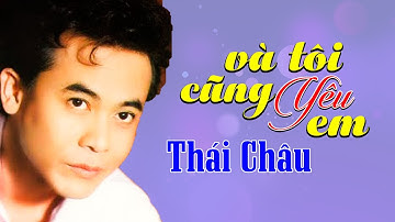 Và Tôi Cũng Yêu Em - Thái Châu | Nhạc Trữ Tình Say Đắm Tâm Hồn