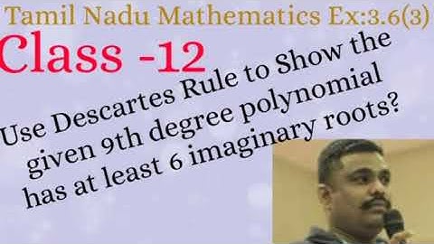 Class:12/Theory of Equations/Show that x⁹ -5x⁵ +4x⁴ +2x² +1 =0 has at least 6 imaginary solutions?