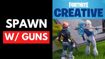 Spawn with Guns in Fortnite Creative (Quick & Easy)