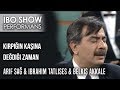 Kirpiğin Kaşına Değdiği Zaman | İbrahim Tatlıses &Arif Sağ& Belkıs Akkale |İbo Show Canlı Performans