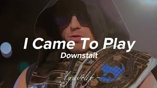 Downstait - I Came To Play (Lyrics) || The Miz Theme Song
