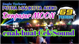 New jinggel Putra Mahkota Audio NEW Denpasar MOON - Enak Buat Cek Sound 69 project