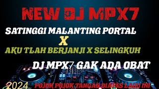 NEW DJ MPX7 SATINGGI MALANTING X AKU TLAH BERJANJI X SELINGKUH FULL GOYANG MPX7 BOXING DUTCH 2024