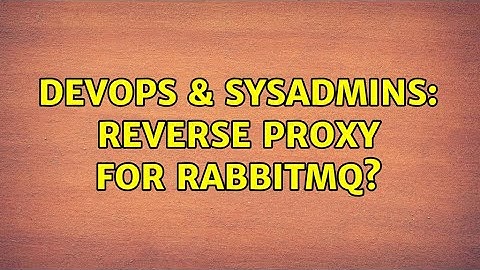 DevOps & SysAdmins: Reverse Proxy For Rabbitmq?