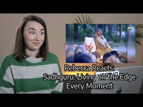 Rebecca Reacts: Sadhguru: Living on the Edge Every Moment
