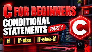 C programming for beginners | Part 5 | Conditional Statements part 1 | Decision making in C